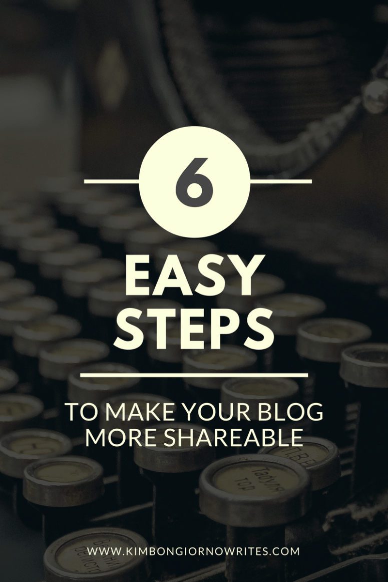 6 Easy Steps to Make Your Blog More Shareable | tips to make your blog more successful by Kim Bongiorno